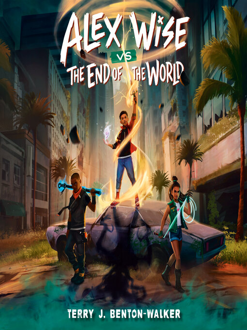 Title details for Alex Wise vs. the End of the World by Terry J. Benton-Walker - Available